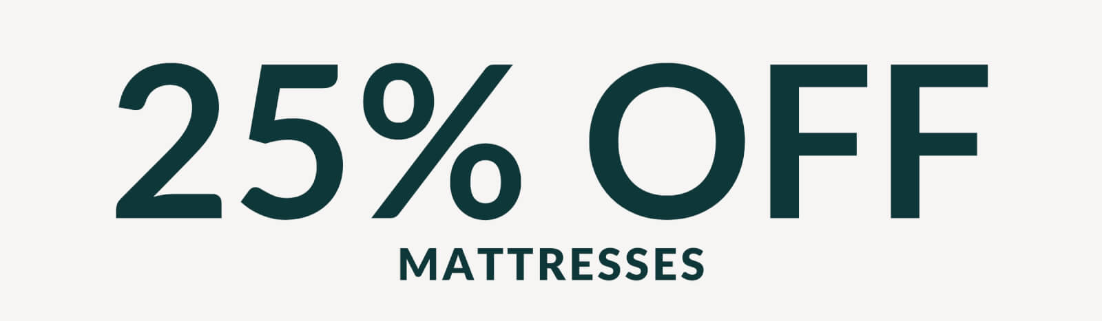 25% OFF MATTRESSES