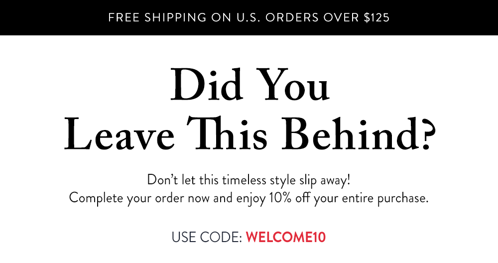 Did You Leave This Behind? Use Code: WELCOME10