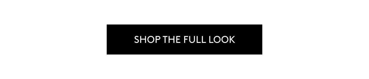 SHOP THE FULL LOOK
