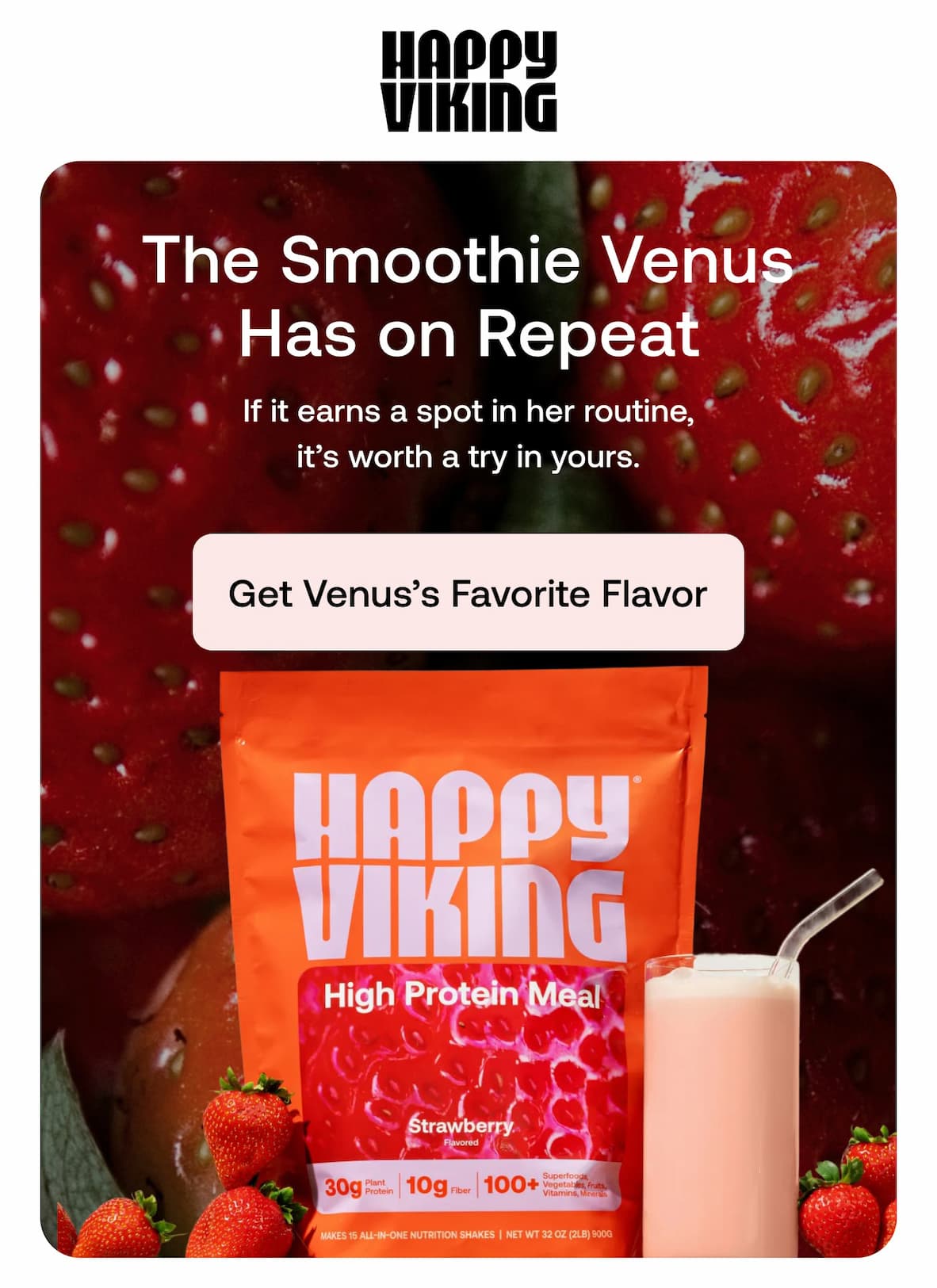 The Smoothie Venus Has on Repeat If it earns a spot in her routine, it’s worth a try in yours. GET VENUS’S FAVORITE FLAVOR