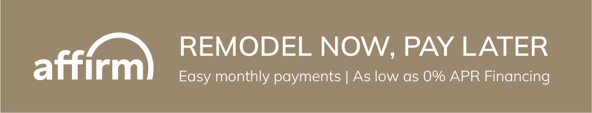 Remodel Now, Pay Later. Easy monthly payments as low as 0% APR Financing with Affirm