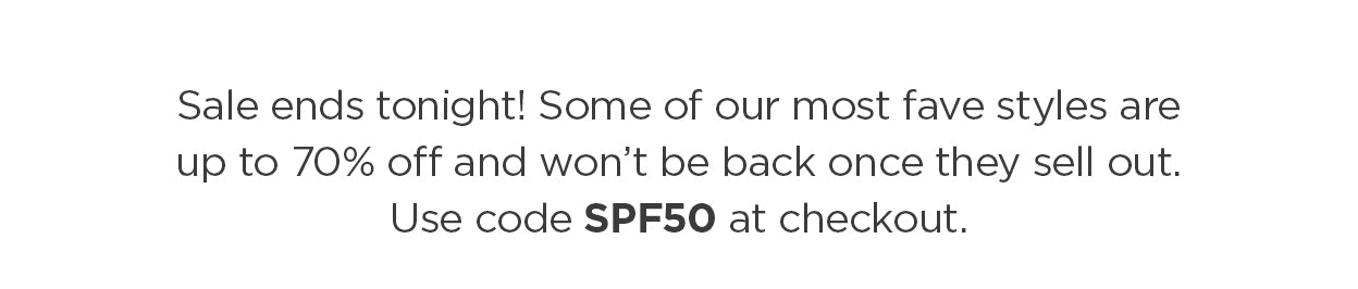 Ends Tomorrow: Extra 50% Off Sale. Use Code SPF50