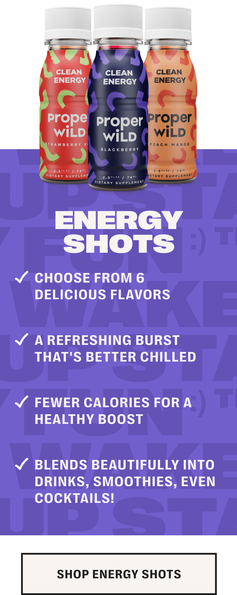 energy shots - choose from 6 delicious flavors /// a refreshing burst that's better chilled /// fewer calories for a healthy boost /// blends beautifully into drinks, smoothies, even cocktails! - shop energy shots