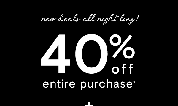 40% off entire purchase*
