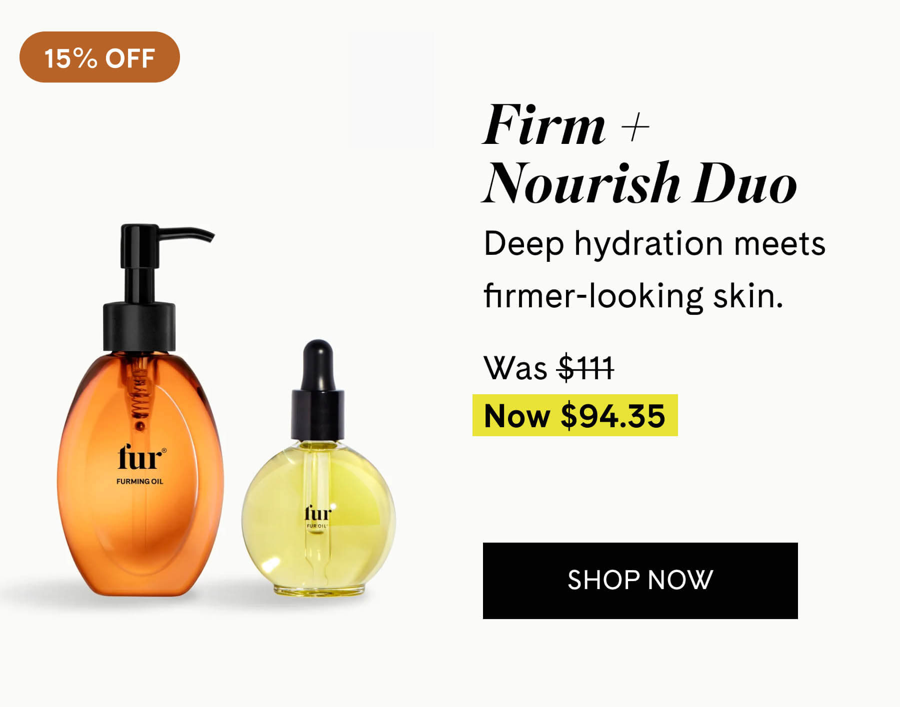 Firm + Nourish Duo Deep hydration meets firmer-looking skin. $111&nbsp;$94.35 SHOP NOW