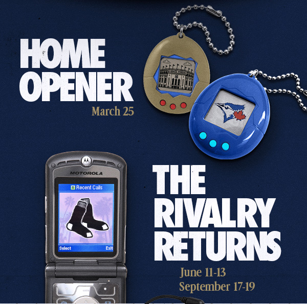 Home Opener: March 25 vs. TOR | The Rivalry Returns: June 11-13 & September 17-19 vs. BOS