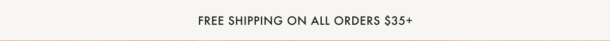 Free Shipping On All Orders $35+
