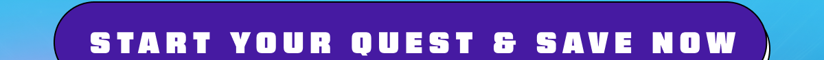 Start Your Quest And Save Now