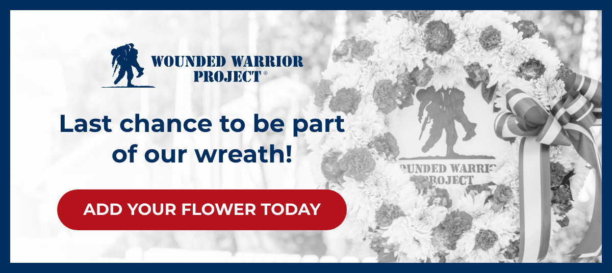 Wounded Warrior Project - Last chance to be part of our wreath! - Add Your Flower Today