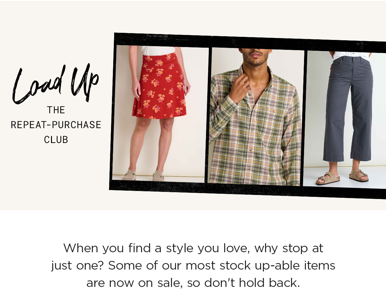 Load Up The Repeat-Purchase Club: When you find a style you love, why stop at just one? Some of our most stock up-able items are now on sale, so don't hold back.