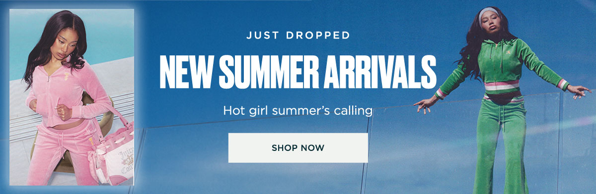 Just Dropped | Summer New Arrivals [Shop Now]