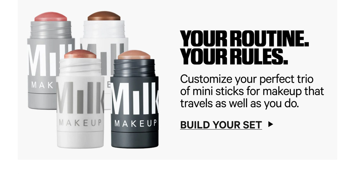 Your Routine. Your Rules. Customize your perfect trip of mini sticks for makeup that travels as well as you do. Build Your Set