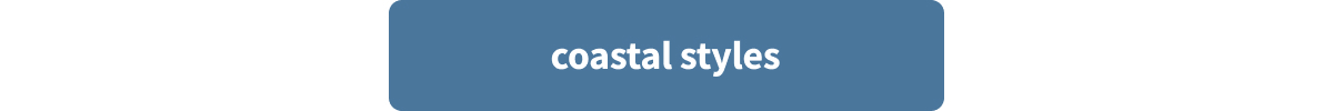 Coastal Styles >