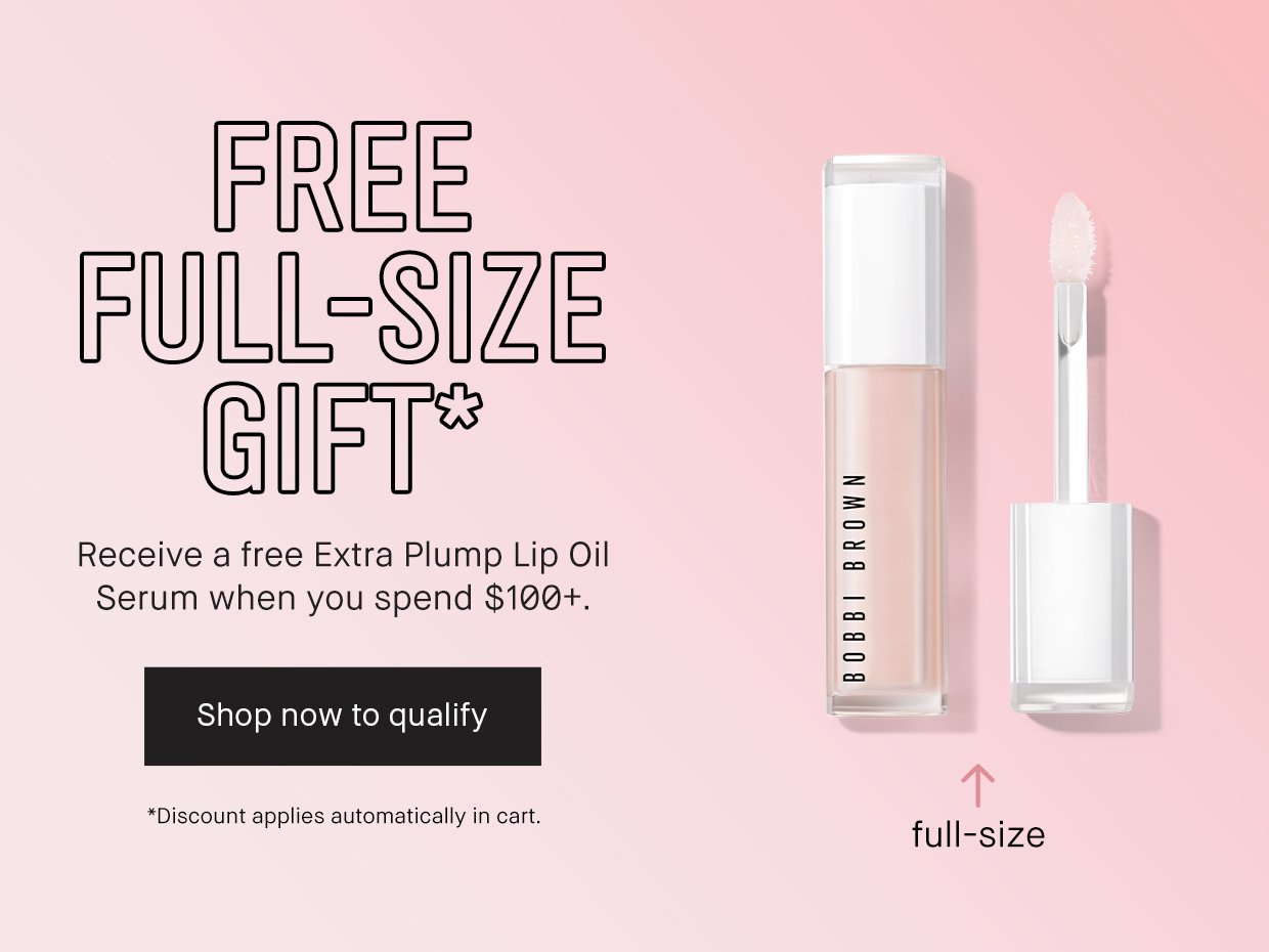 FREE FULL-SIZE GIFT* | Receive a free Extra Plump Lip Oil Serum when you spend $100+. | Shop now to qualify | * Discount applies automatically in cart.