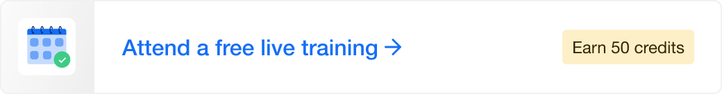 Attend a free live training - earn 50 credits.
