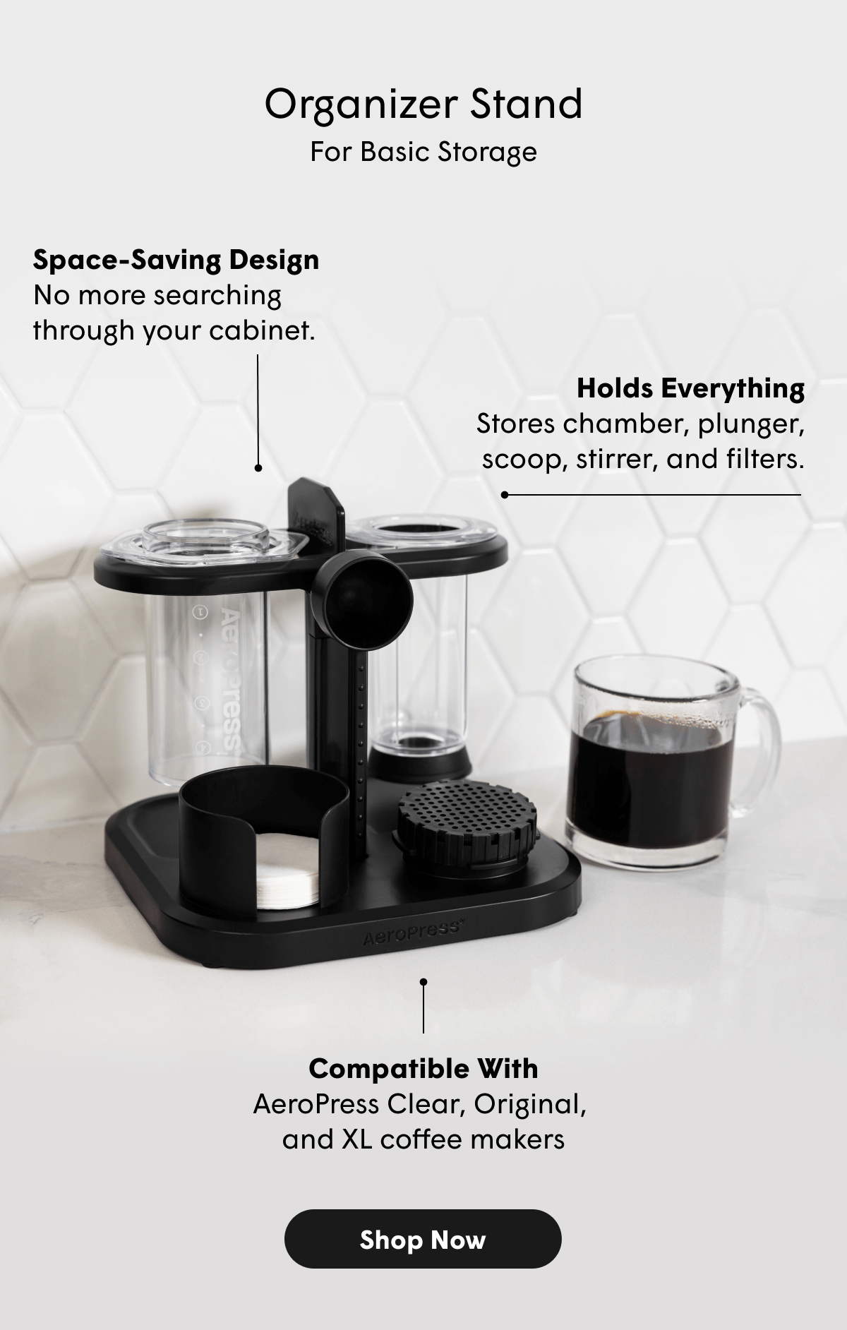 Organizer Stand. For Basic Storage. Space-Saving Design No more searching  through your cabinet.Holds Everything Stores chamber, plunger, scoop, stirrer, and filters.Compatible With AeroPress Clear, Original,  and XL coffee makers [SHOP NOW]