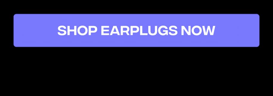 Shop Earplugs Now