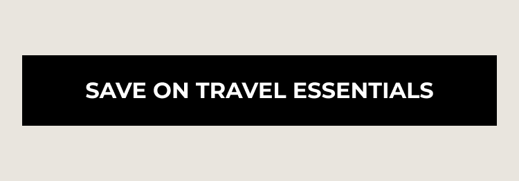 SAVE ON TRAVEL ESSENTIALS