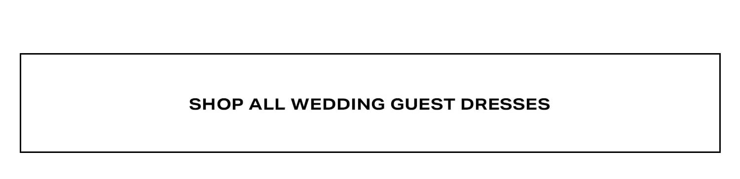 Shop Wedding Guest Dresses.