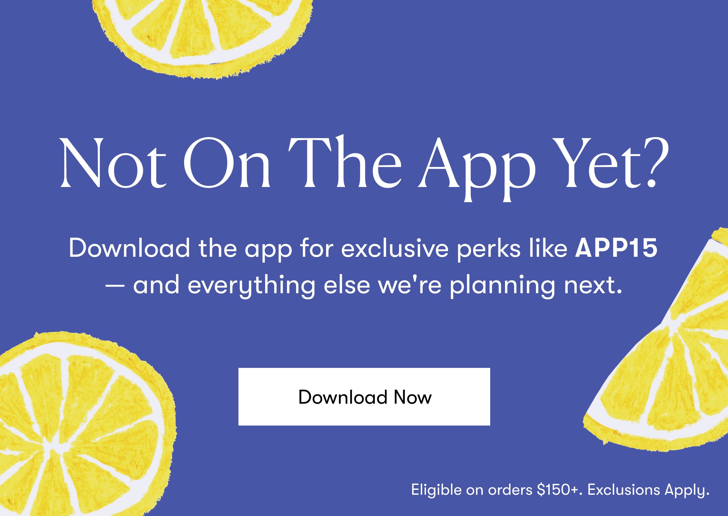 Download the app for exclusive perks like APP15