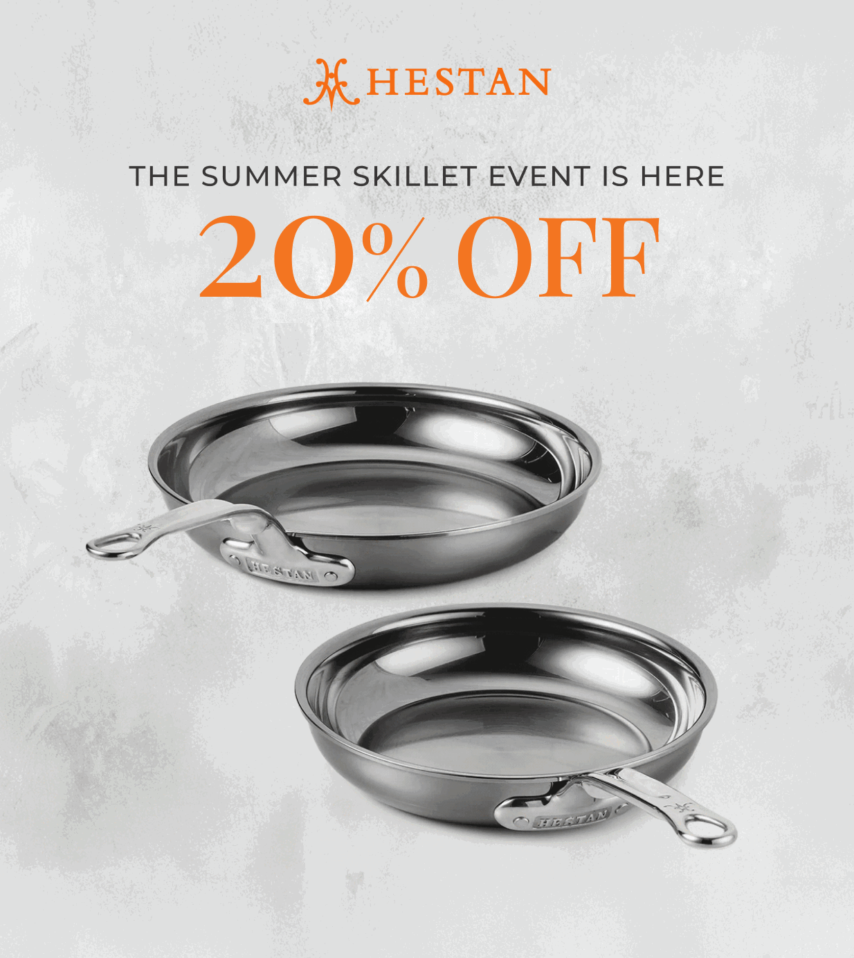 IMG: Rolling images of Hestan skillets. Text that reads: The Summer Skillet Event is Here: 20% Off". Hestan logo at the top.