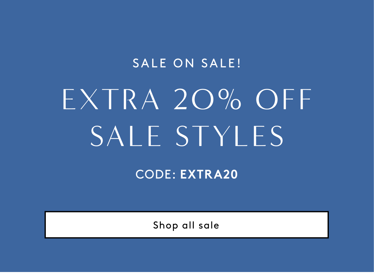Sale On Sale! Extra 20% Off Sale Styles | Code: EXTRA20 | Shop All Sale