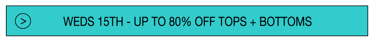 Wednesday - up to 80% off tops and bottoms