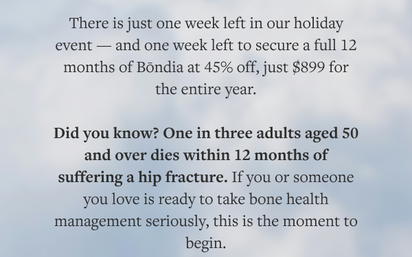 There is just one week left in our holiday event — and one week left to secure a full 12 months of Bōndia at 45% off, just $899 for the entire year.