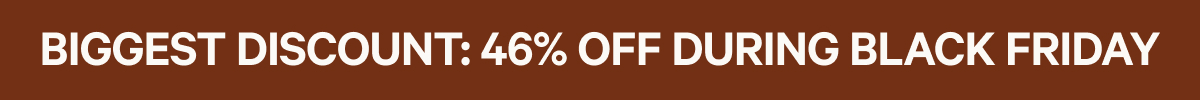 Biggest discount is 46% OFF During Black Friday