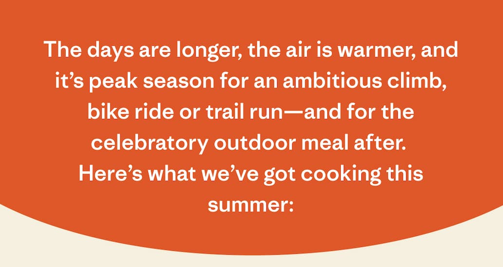 Here's what we've got cooking this summer