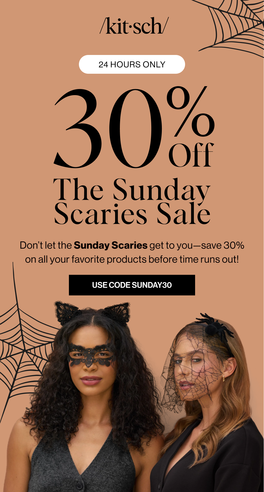 The Sunday Scaries Sale. Don’t let the Sunday Scaries get to you—save 30% on all your favorite products before time runs out!