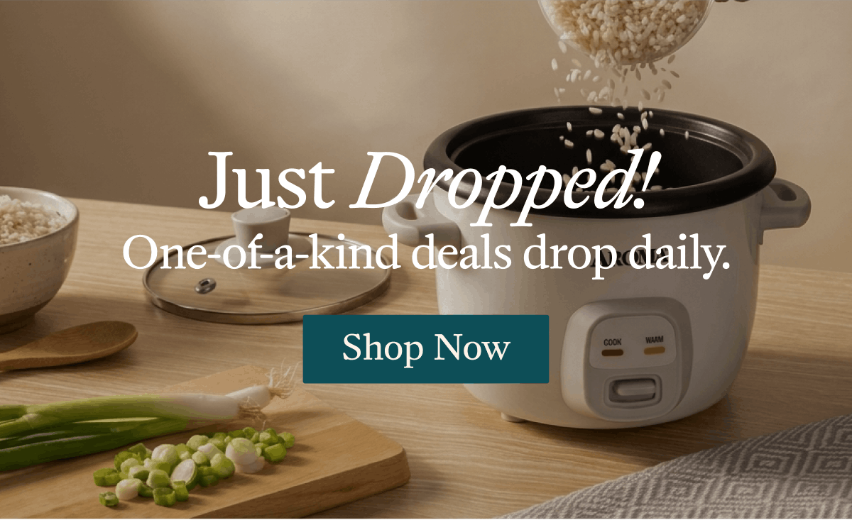 Just Dropped! One-of-a-kind deals drop daily.