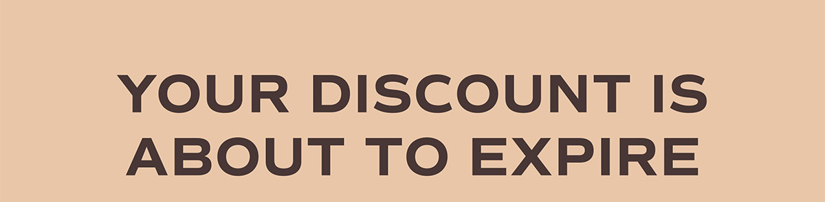 Your discount is about to expire.