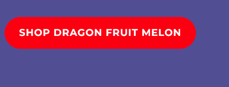 SHOP DRAGON FRUIT MELON