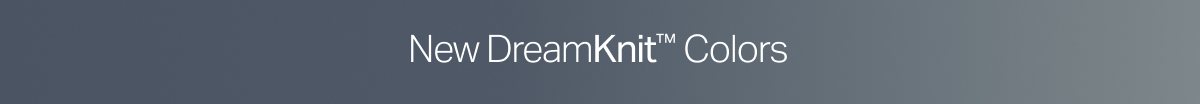 New DreamKnit™ Colors