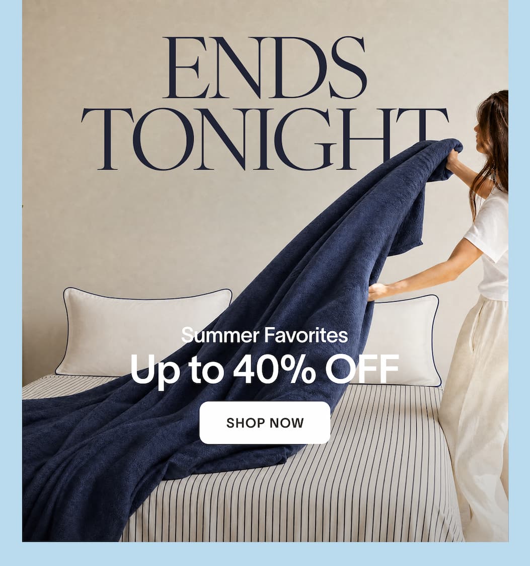 ENDS TONIGHT Summer Favorites Up to 40% OFF. SHOP NOW