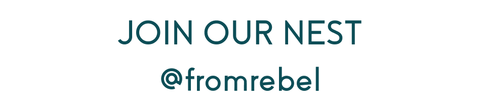 JOIN OUR NEST @fromrebel