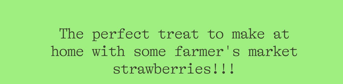 The perfect treat to make at home with some farmer's market strawberries!!!