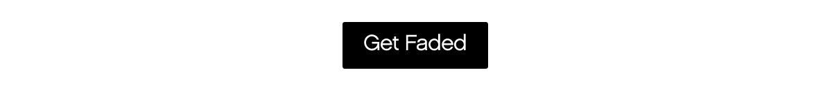 Get Faded