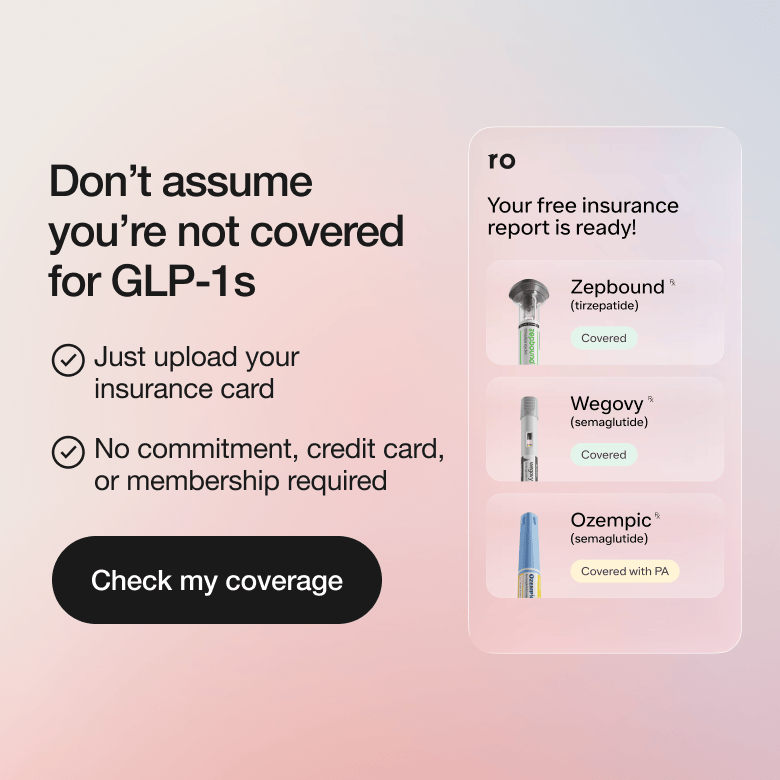 Don't assume you're not covered for GLP-1s | Just upload your insurance card | No commitment, credit card, or membership required | Check my coverage