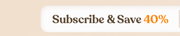 Subscribe & Save 40%