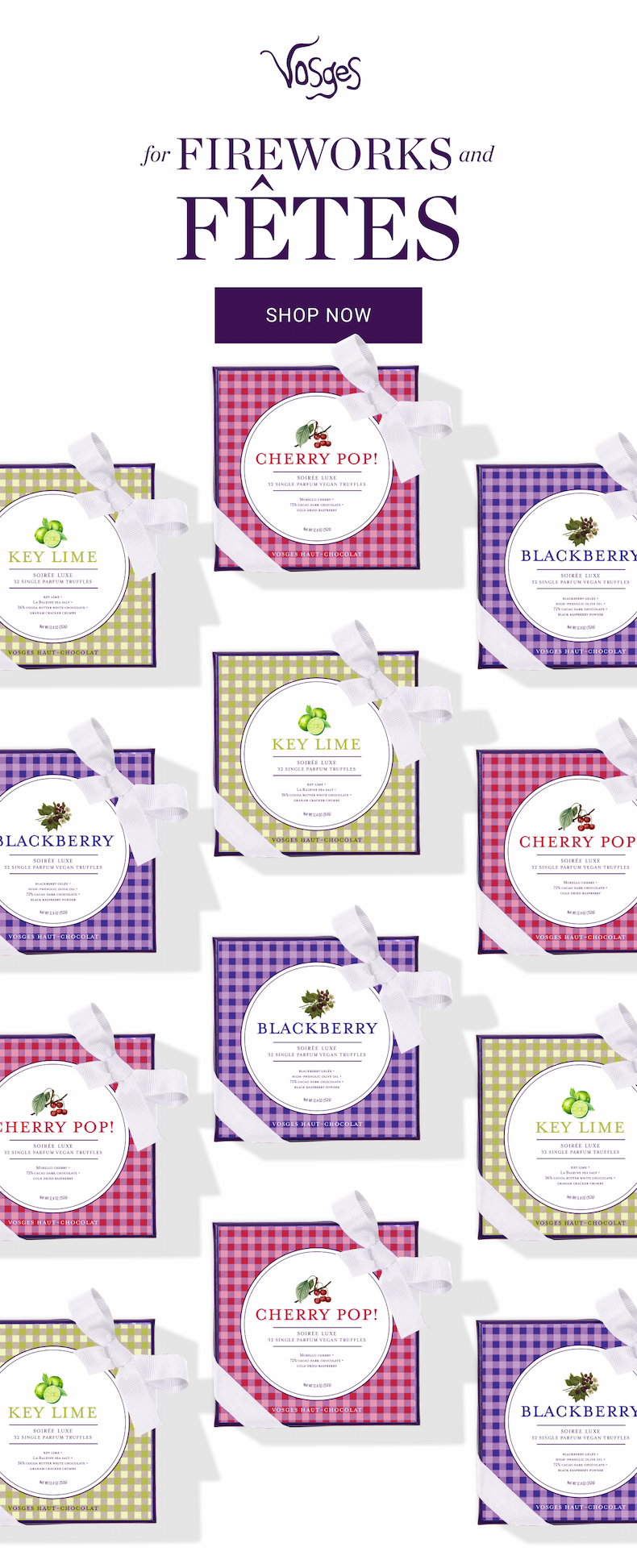 Vosges: For Fireworks and Fêtes. Shop Cherry Pop, Key Lime, and Blackberry Truffles Now.
