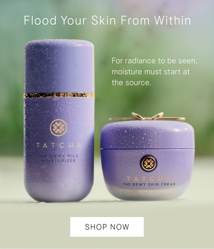 Flood Your Skin from Within. For radiance to be seen, moisture must start at the source. 