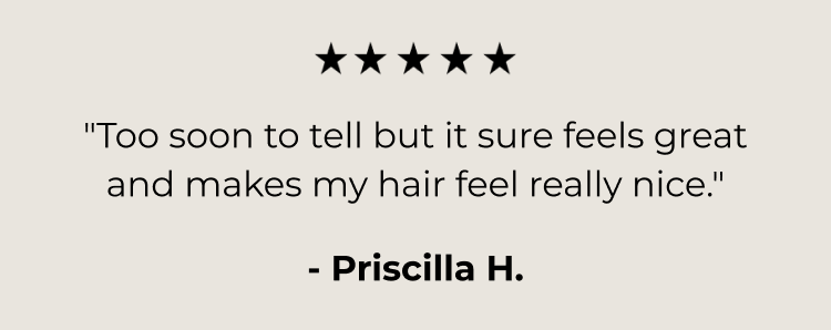 "Too soon to tell but it sure feels great and makes my hair feel really nice."