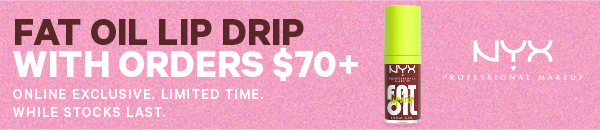 Fat oil lip drip with orders $70+. Online exclusive. Limited time. While stocks last. 