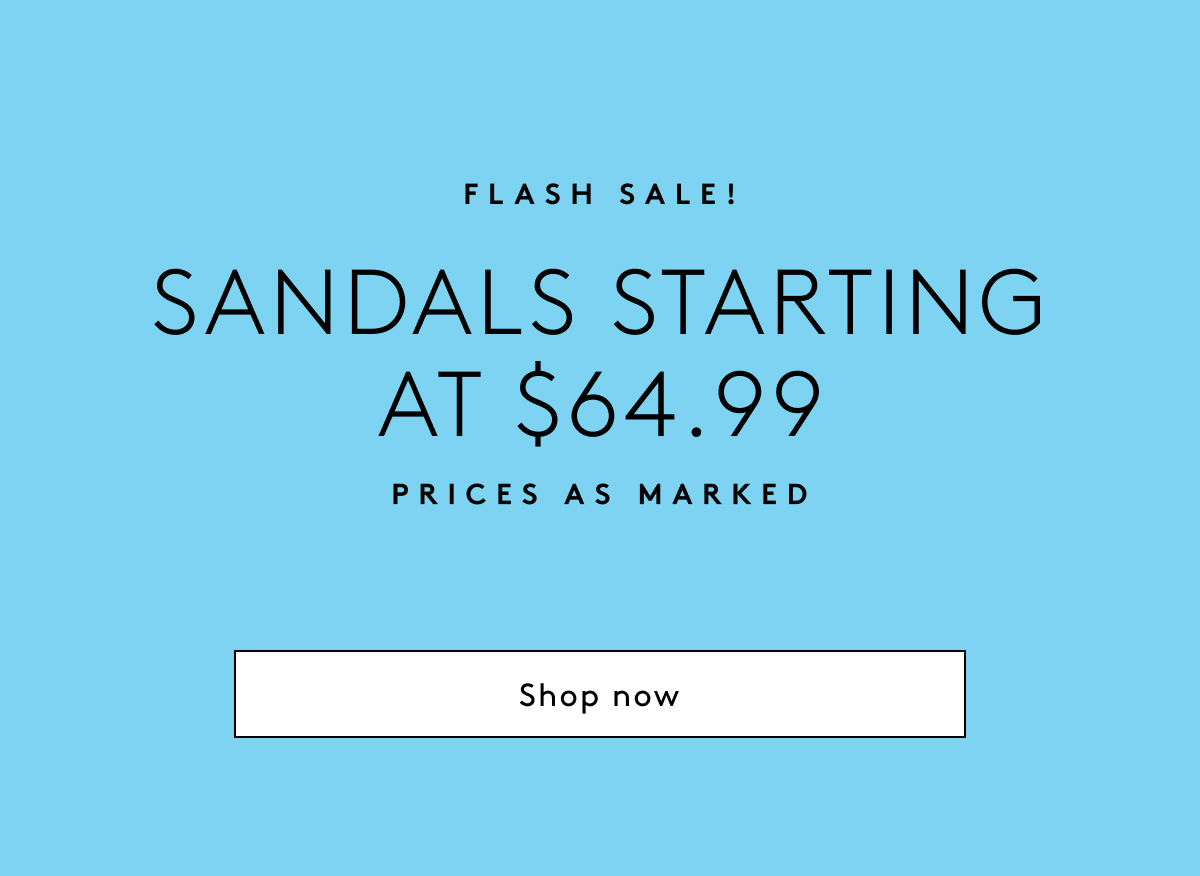 Flash Sale! Sandals Starting At $64.99 Prices As Marked | Shop Now