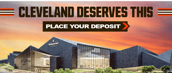 Cleveland Deserves This: Place Your Deposit >