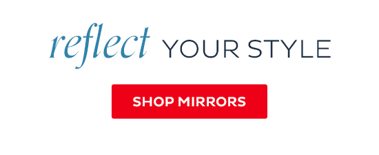 Reflect your Style - Shop Mirrors
