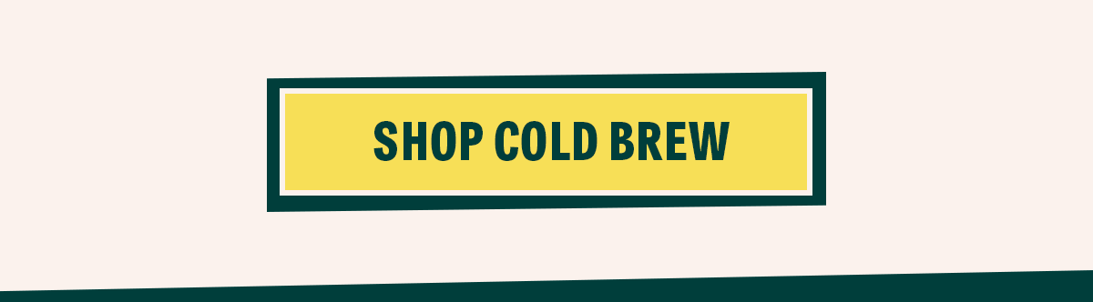 SHOP COLD BREW