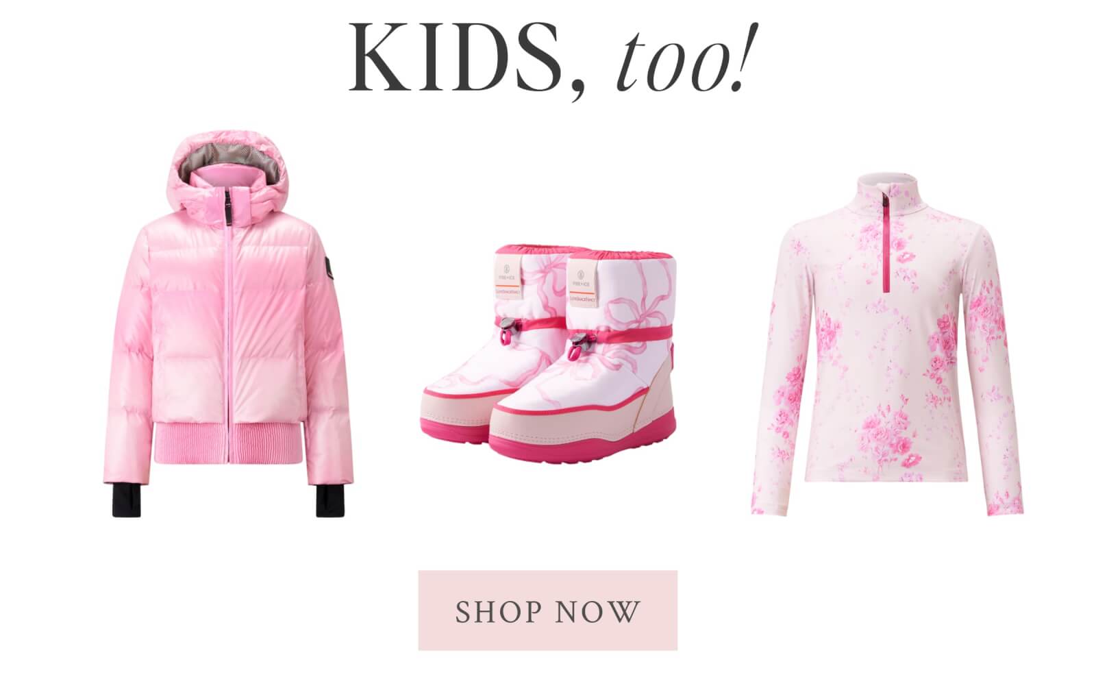 KIDS, TOO! <SHOP NOW>
